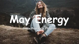 May Energy | Comfortable music that makes you feel positive | Indie/Pop/Folk/Acoustic Playlist