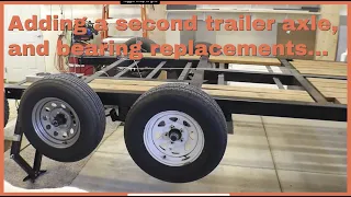 Adding a second axle to trailer and bearing replacements.