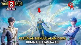 PERJALANAN KERUMAH WANG DONG - DUNIA ROH 2 Episode 251 versi novel - spoiler soul land 2