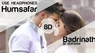 Humsafar (8D song) | Varun & Alia Bhatt | Akhil Sachdeva | "Badrinath Ki Dulhania