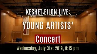 Keshet Eilon Live: Young Artists' Concert, July 31st, 2019 8:15pm