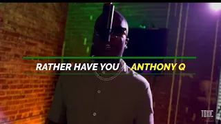 Anthony Q x Rather Have You