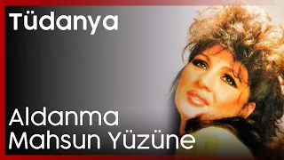 Tüdanya - Aldanma Mahsun Yüzüne