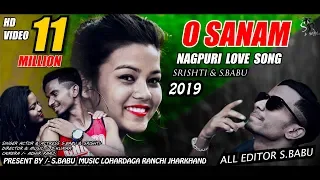 O SANAM // NEW NAGPURI LOVE SONG 2019 // S.BABU
