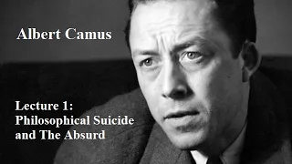 Albert Camus, Lecture 1:  Philosophical Suicide and The Absurd