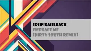 John Dahlback - Embrace Me (Dirty South Remix)