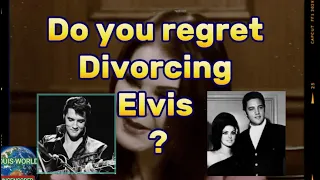 Priscilla Presley -Do you regret divorcing Elvis