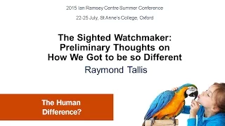 Raymond Tallis - The Sighted Watchmaker: Preliminary Thoughts on How We Got to be so Different