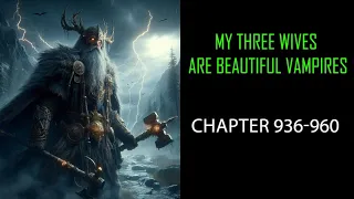 My Three Wives Are Beautiful Vampires Audiobook Chapters 936-960