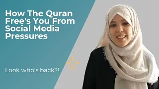 How The Quran Free's You From Social Media Pressures |  Halimah Kurghali