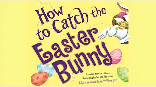 How to Catch the Easter Bunny by Adam Wallace | Easter Read Aloud | Easter Book For Kids