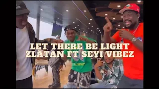 LET THERE BE LIGHT - ZLATAN ft SEYI VIBEZ (lyrics)