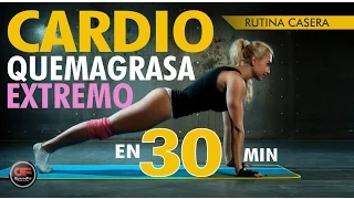 Cardio Extremo Quemagrasa Tonificador - Rutina en 30 minutos