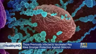 HealthWatch: Those Previously Infected & Vaccinated May Have Stronger Protection Against Omicron