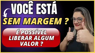 🔴 VOCÊ ESTÁ SEM MARGEM ? - É POSSÍVEL LIBERAR ALGUM VALOR ? - CONSIGNADO INSS