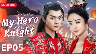 MUTLISUB【My Hero Knight】▶EP 05💋 Zhao Liying Xu Kai  Xiao Zhan  Zhao Lusi  Wang Yibo  ❤️Fandom