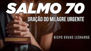 SALMO 70 ORAÇÃO DO MILAGRE URGENTE