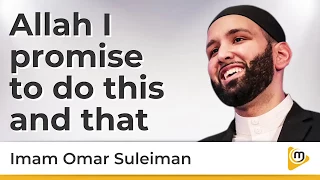 Allah I promise to do this and that - Omar Suleiman
