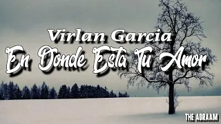 EN DONDE ESTA TU AMOR |Virlan Garcia |Letra