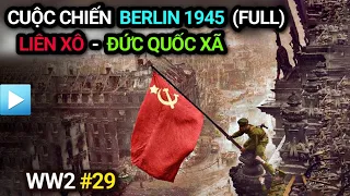 CUỘC CHIẾN BERLIN 1945 (Bản Full) | Liên Xô - Đức Quốc Xã