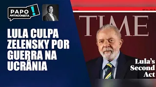 Lula na 'Time' diz que Zelensky é responsável pela guerra na Ucrânia