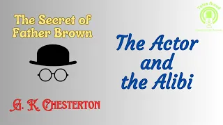 37 THE ACTOR AND THE ALIBI (Father Brown Detective Story) by GK Chesterton