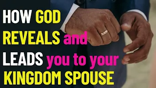 How GOD REVEALS and LEADS you to your KINGDOM SPOUSE.💍