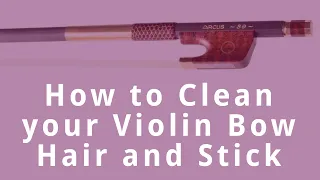 How to Clean your Violin Bow Hair and Stick