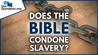 Does the Bible condone slavery?  |  GotQuestions.org