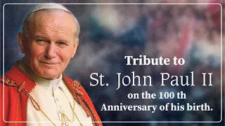 TRIBUTE TO POPE ST.JOHN PAUL II ON THE 100TH ANNIVERSARY OF HIS BIRTH