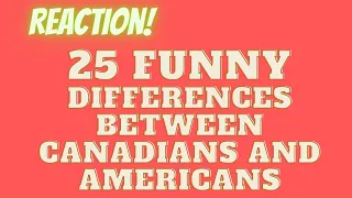 Reaction to 25 FUNNY Differences Between Canadians and Americans!!!!