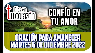 ORACIÓN DE LA MAÑANA MARTES 6 DE DICIEMBRE 2022 - CONFÍO EN TU AMOR