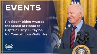 President Biden Awards the Medal of Honor to Captain Larry L. Taylor, for Conspicuous Gallantry
