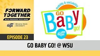 Forward Together - Episode 23 |  Go Baby Go @ Wichita State