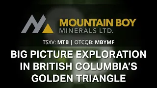 Mountain Boy Minerals: Big Picture Exploration in British Columbia’s Golden Triangle