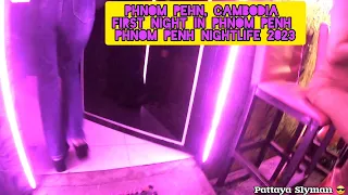 Phnom Pehn Cambodia, First Night In Phnom Penh, Phnom Penh Nightlife 2023