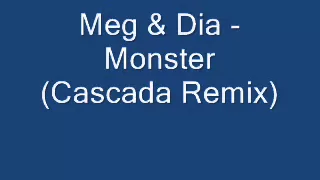 Meg & Dia - Monster [Cascada Remix] + lyrics