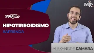 Hipotireoidismo - Aula de Endocrinologia SanarFlix