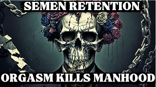 Semen Retention: Orgasm, The Death of Masculinity and Society (Rise of Femininity) NoFap Summary