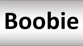 How to Pronounce Boobie