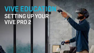 VIVE Education - Setting up Your VIVE Pro 2
