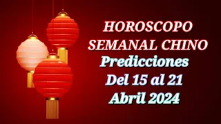 HOROSCOPO SEMANAL CHINO | Del 15 al 21 de Abril 2024 todos los signos