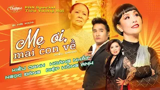 Hài Kịch “Mẹ Ơi, Mai Con Về” | Kiều Oanh, Hoàng Nhất, Ngọc Đáng, Diệp Hồng Anh | PBN Tiếu Vương Hội