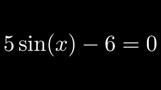 Solve the Trigonometric Equation 5*sin(x) - 6 = 0