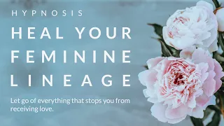 Heal your Feminine Lineage 🌸 Ancestral Healing/ Divine Female Energy/ Hypnosis/Guided Meditation