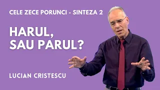 Harul, sau Parul? | Cele zece porunci - sinteza 2 | pastor LUCIAN CRISTESCU