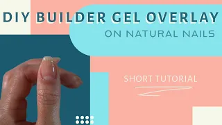 Builder Gel Overlay on Natural Nails | DIY Nail Tutorial