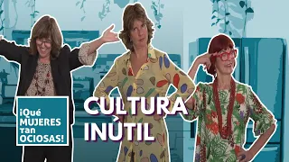 La cultura inútil de las mujeres ociosas  || ¡Qué mujeres tan Ociosas!