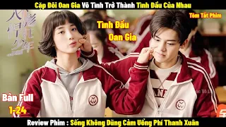 Review Phim Sống Không Dũng Cảm Uổng Phí Thanh Xuân | Full 1-24 | Tóm Tắt Phim When We Were Young