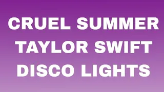 CRUEL SUMMER - TAYLOR SWIFT (DISCO LIGHTS)